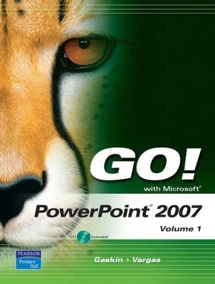 GO! with Microsoft PowerPoint 2007 Volume 1 - Shelley Gaskin, Alicia Vargas