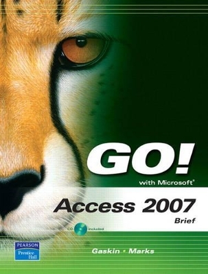 GO! with Microsoft Access 2007, Brief - Shelley Gaskin, Suzanne Marks