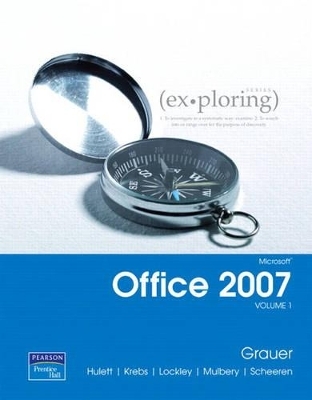 Exploring Microsoft Office 2007 Volume 1 with Exploring Microsoft Office 2007 Vol 1 Student CD - Robert T. Grauer, Judy Scheeren, Maurie Lockley, Michelle Hulett, Cynthia Krebs