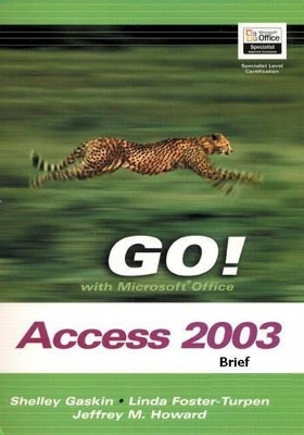 GO! with Microsoft Access 2003 Brief and Student CD Package - Shelley Gaskin, Linda Foster-Turpen