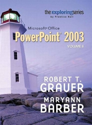 Exploring Microsoft PowerPoint 2003, Vol. 2 and Student Resource CD Package - Robert T. Grauer, Maryann Barber