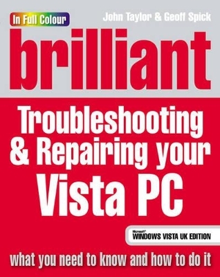 Brilliant Troubleshooting & Repairing your Vista PC - John Taylor, Geoff Spick