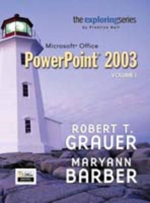 Microsoft Office PowerPoint 2003, Volume 1 - Robert T Grauer, Maryann Barber