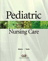 Pediatric Nursing Care - Ellise Adams, Mary Ann Towle