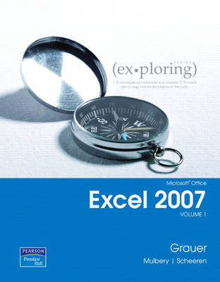 Exploring Microsoft Office Excel 2007 Volume 1 - Robert T. Grauer, Judy Scheeren