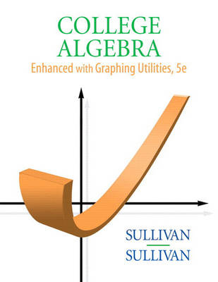 College Algebra Enhanced with Graphing Utilities - Michael Sullivan, III Sullivan  Michael