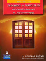 Teaching by Principles: An Interactive Approach to Language Pedagogy - H. Douglas Brown