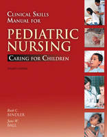 Clinical Skills Manual for Pediatric Nursing - Ruth C. Bindler, Jane W. Ball