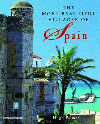 The Most Beautiful Villages of Spain - Hugh Palmer