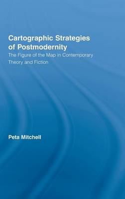 Cartographic Strategies of Postmodernity -  Peta Mitchell