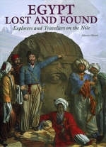 Egypt Lost and Found:Explorers and Travellers on the Nile - Alberto Siliotti