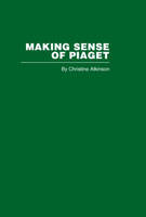 Making Sense of Piaget -  Christine Atkinson