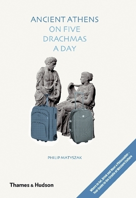 Ancient Athens on Five Drachmas a Day - Philip Matyszak