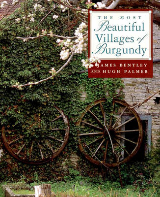 The Most Beautiful Villages of Burgundy - James Bentley