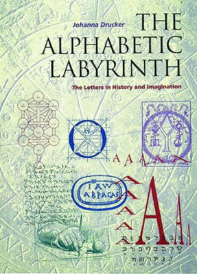 The Alphabetic Labyrinth - Johanna Drucker