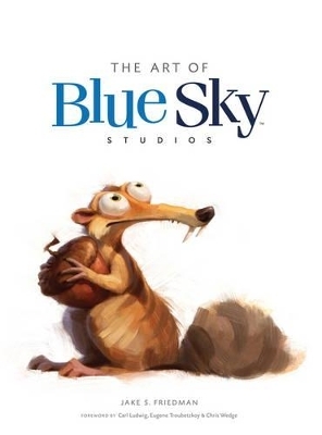 The Art of Blue Sky Studios - Jake S. Friedman