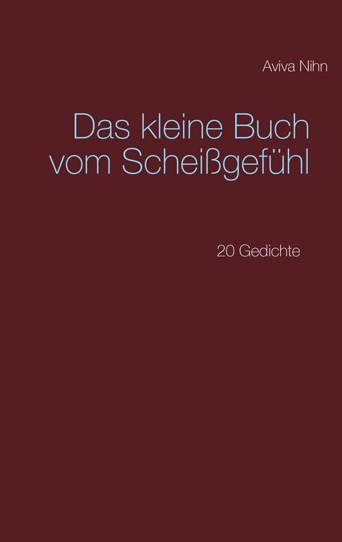 Das kleine Buch vom Scheißgefühl - Aviva Nihn