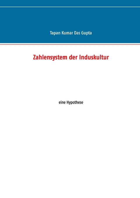 Zahlensystem der Induskultur - Tapan Kumar Das Gupta