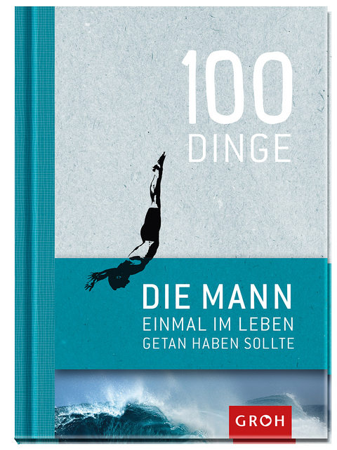 100 Dinge, die MANN einmal im Leben getan haben sollte - 