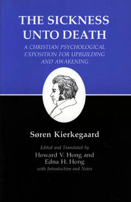 Sickness Unto Death: A Christian Psychological Exposition for Upbuilding and Awakening - Søren Kierkegaard