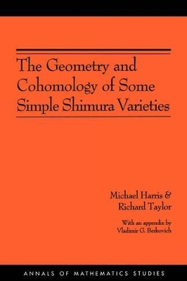 The Geometry and Cohomology of Some Simple Shimura Varieties - Michael Harris, Richard Taylor