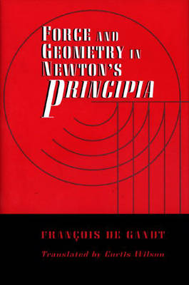 Force and Geometry in Newton's Principia - François De Gandt