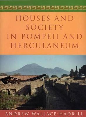 Houses and Society in Pompeii and Herculaneum - Andrew Wallace-Hadrill