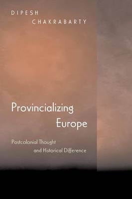 Provincializing Europe - Dipesh Chakrabarty