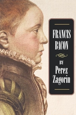 Francis Bacon - Perez Zagorin