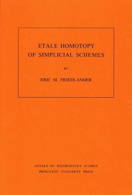 Etale Homotopy of Simplicial Schemes. (AM-104), Volume 104 - Eric M. Friedlander