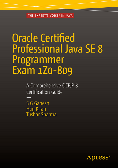 Oracle Certified Professional Java SE 8 Programmer Exam 1Z0-809: A Comprehensive OCPJP 8 Certification Guide -  SG Ganesh,  Hari Kiran Kumar,  Tushar Sharma