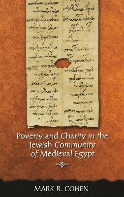 Poverty and Charity in the Jewish Community of Medieval Egypt - Mark R. Cohen