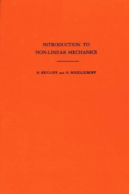 Introduction to Non-Linear Mechanics - Nikolai Mitrofanovich Krylov, Nikolai Nikolaevich Bogoliubov