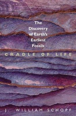 Cradle of Life - J. William Schopf