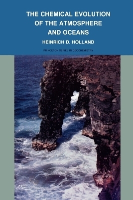 The Chemical Evolution of the Atmosphere and Oceans - Heinrich D. Holland