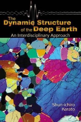 The Dynamic Structure of the Deep Earth - Shun-ichiro Karato