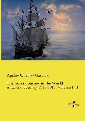 The worst Journey in the World - Apsley Cherry-Garrard