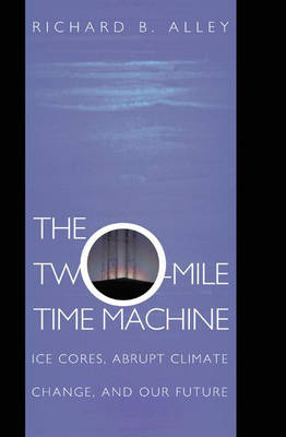 The Two-Mile Time Machine - Richard B. Alley