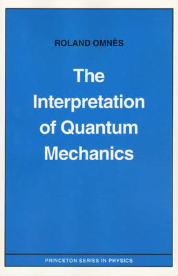 The Interpretation of Quantum Mechanics - Roland Omnès