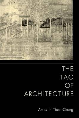 The Tao of Architecture - Amos Ih Tiao Chang