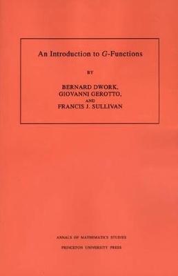 An Introduction to G-Functions. (AM-133), Volume 133 - Bernard Dwork, Giovanni Gerotto, Francis J. Sullivan