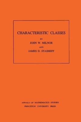 Characteristic Classes. (AM-76), Volume 76 - John Milnor, James D. Stasheff