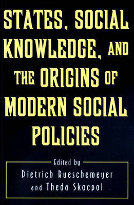 States, Social Knowledge, and the Origins of Modern Social Policies - 