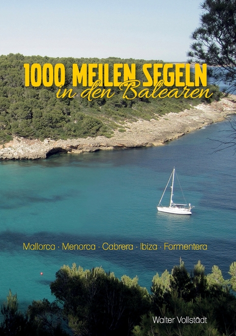 1000 Meilen Segeln in den Balearen -  Walter Vollstädt