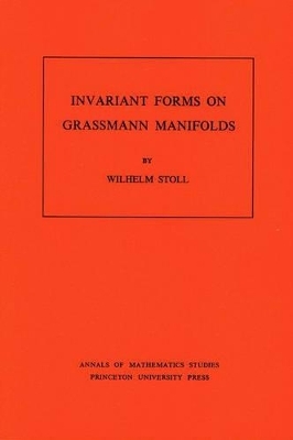 Invariant Forms on Grassmann Manifolds. (AM-89), Volume 89 - Wilhelm Stoll