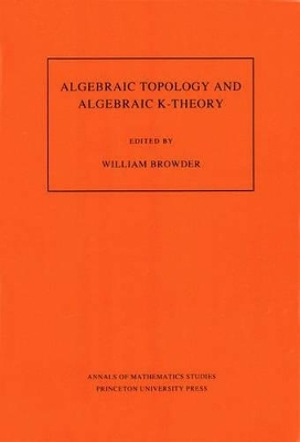 Algebraic Topology and Algebraic K-Theory (AM-113), Volume 113 - 