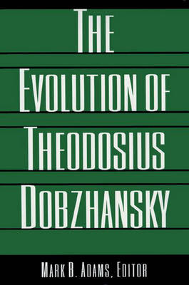 The Evolution of Theodosius Dobzhansky - 