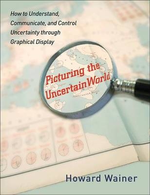 Picturing the Uncertain World - Howard Wainer