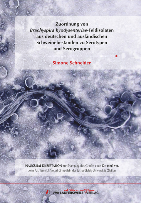 Zuordnung von Brachyspira hyodysenteriae-Feldisolaten aus deutschen und ausländischen Schweinebeständen zu Serotypen und Serogruppen - Simone Schneider