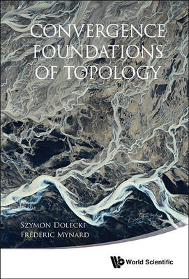 Convergence Foundations Of Topology - Szymon Dolecki, Frederic Mynard